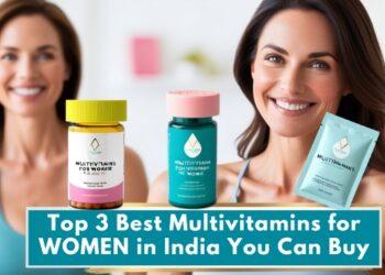 Top 3 Best Multivitamins for WOMEN in India You Can Buy